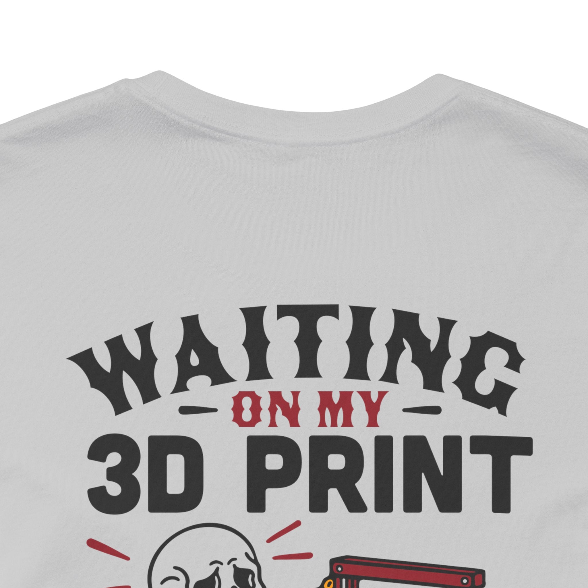 Waiting on My 3D Prints T-Shirt | Ready to Print 3D